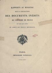 Cover of: Rapports au ministre sur la Collection des documents inédits de l'histoire de France et sur les actes du Comité des travaux historiques.