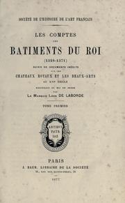 Cover of: comptes des bâtiments du roi (1528-1571) suivis de documents inédits sur les châteaux royaux et les beaux-arts au 16e sìecle, recueillis et mis en ordre par le marquis Léon de Laborde.