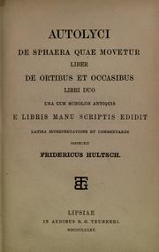 Cover of: Autolyci De sphaera quae movetur liber: De ortibus et occasibus libri duo : una cum scholiis antiquis e libris manu scriptis edidit