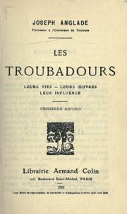 Cover of: Les troubadours, leurs vies - leurs oeuvres - leur influence. by Joseph Anglade