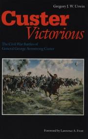 Cover of: Custer victorious: the Civil War battles of General George Armstrong Custer