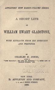 Cover of: A short life of William Ewart Gladstone: with extracts from his speeches and writings.