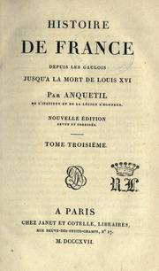 Histoire de France depuis les Gaulois jusqu'à la mort de Louis XVI by Louis Pierre Anquetil