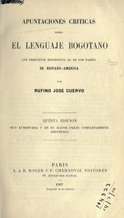 Cover of: Apuntaciones críticas sobre el lenguaje bogotano, con frecuente referencia al de los países de Hispano-América.: 5. ed., muy aumentada y en su mayor parte completamente refundida.