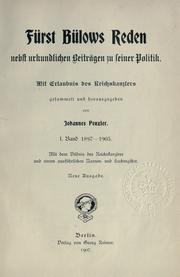 Cover of: Fürst Bülows Reden nebst urkundlichen Beiträgen zu seiner Politik.: Mit Erlaubnis des Reichskanzlers gesammelt und hrsg. von Johannes Penzler