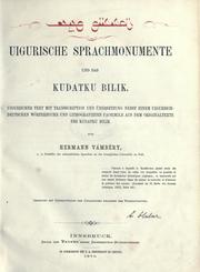 Cover of: Uigurische Sprachmonumente und das Kudatku Bilik.: Uigurischer Text mit Transscription und Übersetzung nebst einem uigurisch-deutschen Wörterbuche und lithografirten Facsimile aus dem Originaltexte des Kudatku Bilik.