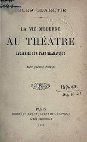 Cover of: La vie moderne au théatre, causeries sur l'art dramatique. by Jules Claretie