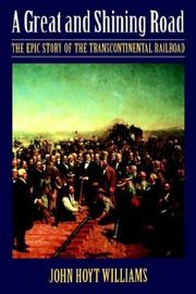 Cover of: A great and shining road: the epic story of the transcontinental railroad