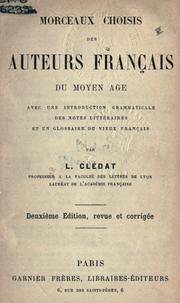 Cover of: Morceaux choisis des auteurs français du Moyen Age, avec une introd. grammaticale des notes littéraires et un glossaire du vieux Français. by Léon Clédat