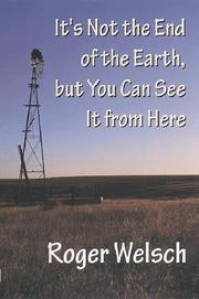 It's not the end of the earth, but you can see it from here by Roger L. Welsch