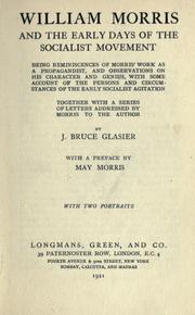 Cover of: William Morris and the early days of the socialist movement: being reminiscences of Morris' work as a propagandist, and observations on his character and genius, with some account of the persons and circumstances of the early socialist agitation, together with a series of letters addressed by Morris to the author.  With a pref. by May Morris.