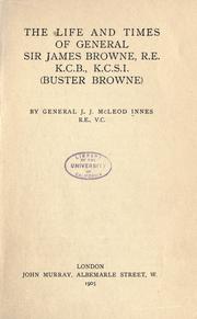 Cover of: The life and times of General Sir James Browne, R.E., K.C.B., K.C.S.I. (Buster Browne) by General J.J. McLeod Innes.