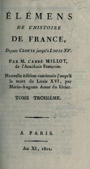 Cover of: Élémens de l'histoire de France, depuis Clovis jusqu'à Louis 15. by Millot abbé