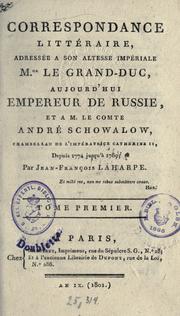 Cover of: Correspondance littéraire, adressée à Son Altesse Impériale Mgr. le Grand-duc, aujourd'hui Empereur de Russie, et à M. le comte André Schowalow, depuis 1774 jusqu'à 1789.