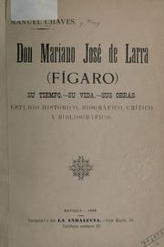 Don Mariano José de Larra (Fígaro) Su tiempo. - Su vida. -Sus obras by ...