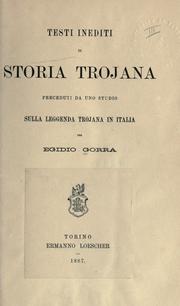 Testi inediti di storia trojana preceduti da uno studio sulla leggenda trojana in Italia by Egidio Gorra