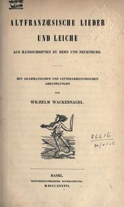 Cover of: Altfranzoesische Lieder und Leiche, aus Handschriften zu Bern und Neuenburg.: Mit grammatischen und litterarhistorischen Abhandlungen.