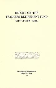 Cover of: Report on the Teachers' Retirement Fund, City of New York.