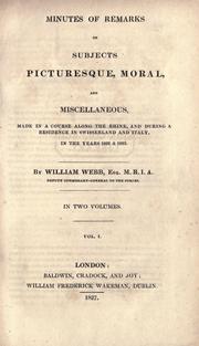 Cover of: Minutes of remarks on subjects picturesque, moral, and miscellaneious: made in a course along the Rhine, and during a residence in Swisserland and Italy in the years 1822 & 1823