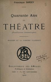 Cover of: Quarante ans de théâtre (feuilletons dramatiques) . by Francisque Sarcey