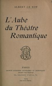 L' aube du théâtre romantique by Albert Le Roy
