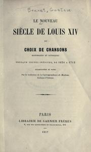 Cover of: Le nouveau siècle de Louis XIV: or Choix de chansons historiques et satiriques; presque toutes inédités, de 1634 à 1712, accompagnées de notes par le traducteur de la Correspondance de Madame, duchesse d'Orléans.