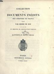 Cover of: Collection de documents inédits sur l'histoire de France publiés par ordre du roi et par les soins du Ministre de l'instruction publique: rapports au roi et pièces.