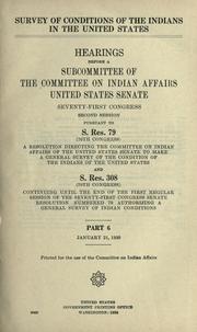 Cover of: Survey of conditions of the Indians in the United States: hearings before a subcommittee of the Committee on Indian Affairs, United States Senate, Seventieth Congress, second session[-      Congress, session] pursuant to S Res. 79, a resolution directing the Committee on Indian Affairs of the United States Senate to make a general survey of the condition of the Indians of the United States.