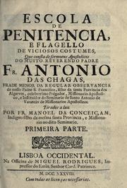 Cover of: Escola de penitencia, e flagello de viciosos costumes: que consta de sermoens apostltolicos / do nuito reverendo padre Fr. Antonio das Chagas ... ; tirados a luz por Fr. Manoel da Conceiçam ... ; primeira parte.