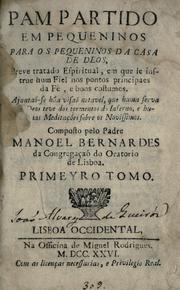 Cover of: Pam partido em pequeninos: para os pequeninos da casa de Deos : breve tratado espiritual, em que se instrue hum fiel nos pontos principaes da fè, e bons costumes : ajuntaõ-se ha visaõ notavel, que huma serva de Deos teve dos tormentes do inferno, e humas meditações sobre os novissimos