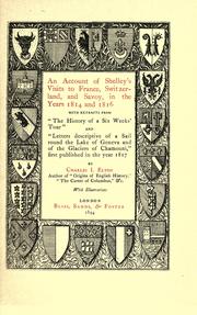 Cover of: account of Shelley's visits to France, Switzerland, and Savoy, in the years 1814 and 1816: with extracts from "The history of a six weeks' tour" and "Letters descriptive of a sail round the Lake of Geneva and of the glaciers of Chamouni," first published in the year 1817.