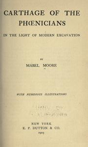 Cover of: Carthage of the Phoenicians in the light of modern excavation by Mabel Moore, Mabel Moore