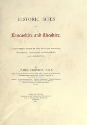 Cover of: Historic sites of Lancashire and Cheshire: a wayfarer's notes in the Palatine counties, historical, legendary, genealogical and descriptive