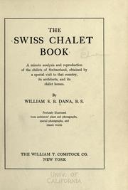 Cover of: The Swiss chalet book: a minute analysis and reproduction of the chalets of Switzwerland, obtained by a special visit to that country, its architects, and its chalet homes.