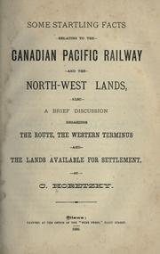 Cover of: Some startling facts relating to the Canadian Pacific Railway and the north-west lands: also a brief discussion regarding the route, the western terminus and the lands available for settlement