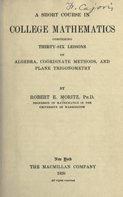 Cover of: A short course in college mathematics: comprising thirty-six lessons on algebra, coordinate methods, and plane trigonometry