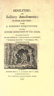 Cover of: Senilities; or, Solitary amusements: in prose and verse: with a Cursory disquisition on the future condition of the sexes.