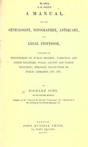 Cover of: A manual for the genealogist, topographer, antiquary, and legal professor, consising of descriptions of public records; parochial and other registers; wills; county and family histories; heraldic collections in public libraries, etc., etc.