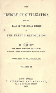 Cover of: The history of civilization, from the fall of the Roman empire to the French revolution by François Guizot