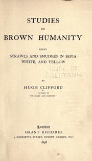 Cover of: Studies in brown humanity, being scrawls and smudges in sepia, white, and yellow, by Hugh Clifford ...