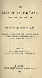 Cover of: The life of Taou-Kwang, late Emperor of China: with memoirs of the court of Peking; including a sketch of the principal events in the history of the Chinese empire during the last fifty years.