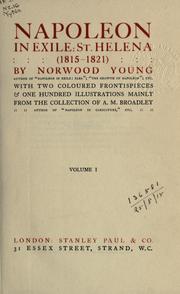 Cover of: Napoleon in exile: St. Helena: (1815-1821) with two coloured frontispieces and one hundred illustrations mainly from the collection of A.M. Broadley.