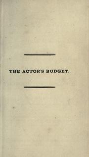 Cover of: The actor's budget of wit and merriment: consisting of monologues, prologues, epilogues, tales, comic songs, rare and genuine theatrical anecdotes and jests.