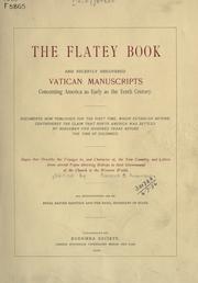 Cover of: The Flatey book and recently discovered Vatican manuscripts concerning America as early as the tenth century.: Documents now published for the first time, which establish beyond controversy the claim that North America was settled by Norsemen five hundred years before the time of Columbus.  Sagas that describe the voyages to, and character of, the new country, and letters from several Popes directing bishops in their government of the church in the western world
