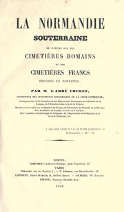 Cover of: normandie souterraine: ou, Notices sur des cimetières romains et des cimetières francs explorés en Normandie