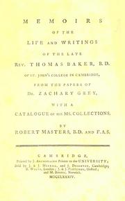 Cover of: Memoirs of the life and writings of the late Rev. Thomas Baker, B. D., of St. John's college in Cambridge: from the papers of Dr. Zachary Grey, with a catalogue of his ms. collections.