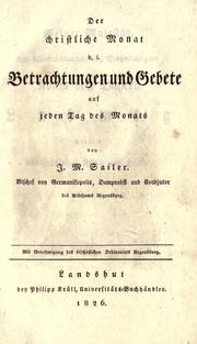 Cover of: Der christliche Monat d.i. Betrachtungen und Gebete auf jeden Tag des Monats by Johann Michael Sailer