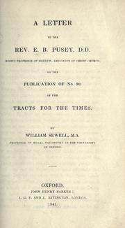 Cover of: A letter to the Rev. E.B. Pusey, D.D., Regius Professor of Hebrew, and Canon of Christ Church, on the publication of no. 90 of the Tracts for the times by William Sewell, William Sewell