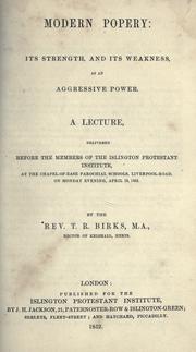 Cover of: Modern popery, its strength, and its weakness, as an aggressive power: a lecture, delivered before the members of the Islington Protestant Institute at the Chapel-of-ease Parochial Schools, Liverpool-Road on Monday evening, April 19, 1852