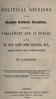 Cover of: Political opinions on the Roman Catholic question, expressed in Parliament and in public by the Rt. Hon. Lord John Russell, M.P.